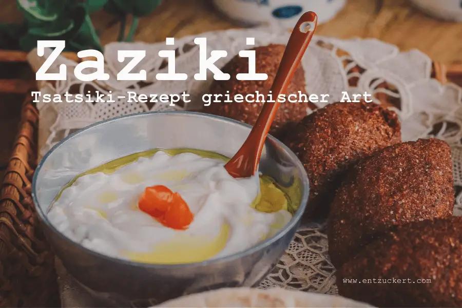 Zaziki selber machen: Gesundes Tzatziki-Rezept griechischer Art | ENTZUCKERT