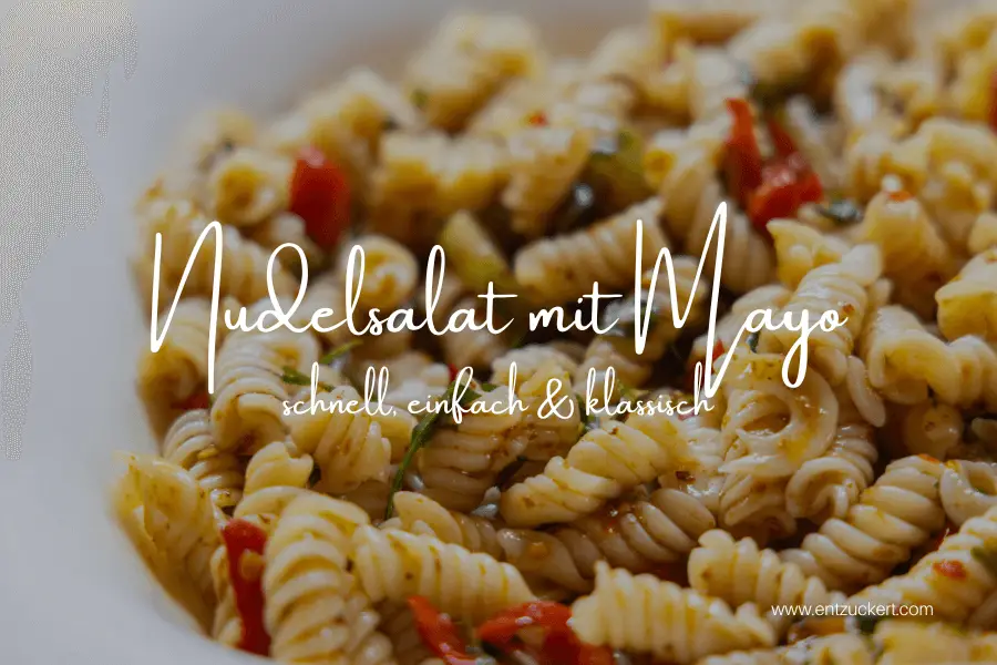 Nudelsalat mit Mayo: Einfacher, klassischer & schneller Nudelsalat mit Mayonnaise | ENTZUCKERT